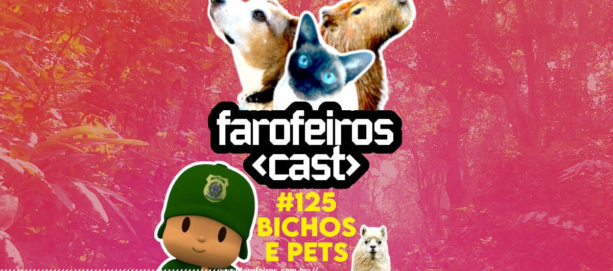 Bichos e pets - Farofeiros Cast #125 - Blog Farofeiros
