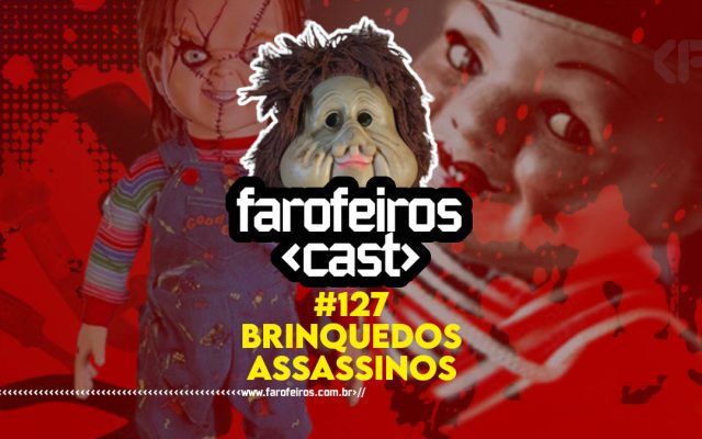 Brinquedos Assassinos - Farofeiros Cast #127 - Blog Farofeiros
