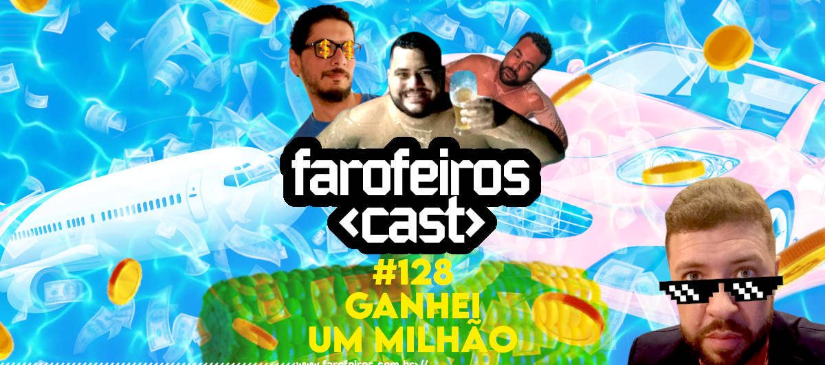 Ganhei um milhão - Farofeiros Cast #128 - Blog Farofeiros