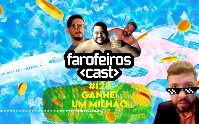 Ganhei um milhão - Farofeiros Cast #128 - Blog Farofeiros