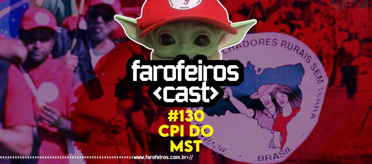 CPI do MST - Farofeiros Cast #130 - Blog Farofeiros