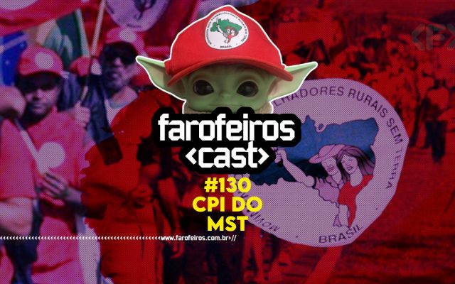 CPI do MST - Farofeiros Cast #130 - Blog Farofeiros