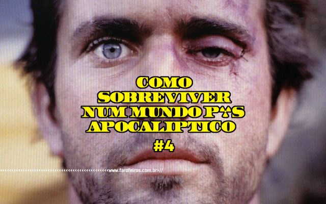Como sobreviver num mundo pós-apocalíptico #4 - Mad Max - Blog Farofeiros
