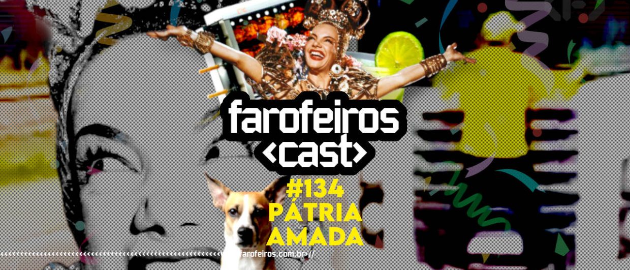 Pátria Amada - Farofeiros Cast #134 - Blog Farofeiros