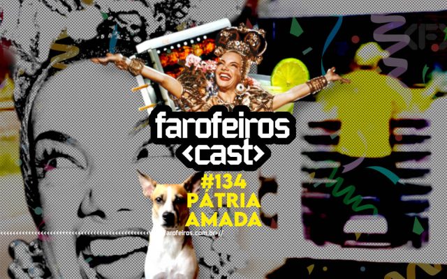 Pátria Amada - Farofeiros Cast #134 - Blog Farofeiros