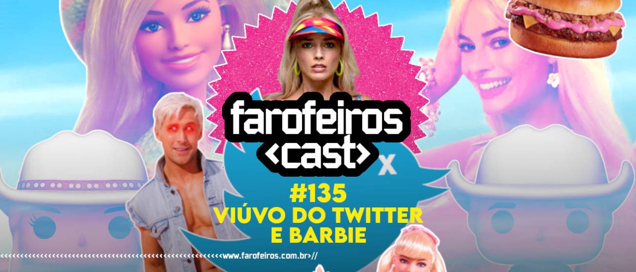 Viúvo do Twitter e Barbie - Farofeiros Cast #135 - Blog Farofeiros