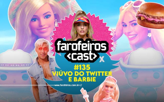Viúvo do Twitter e Barbie - Farofeiros Cast #135 - Blog Farofeiros