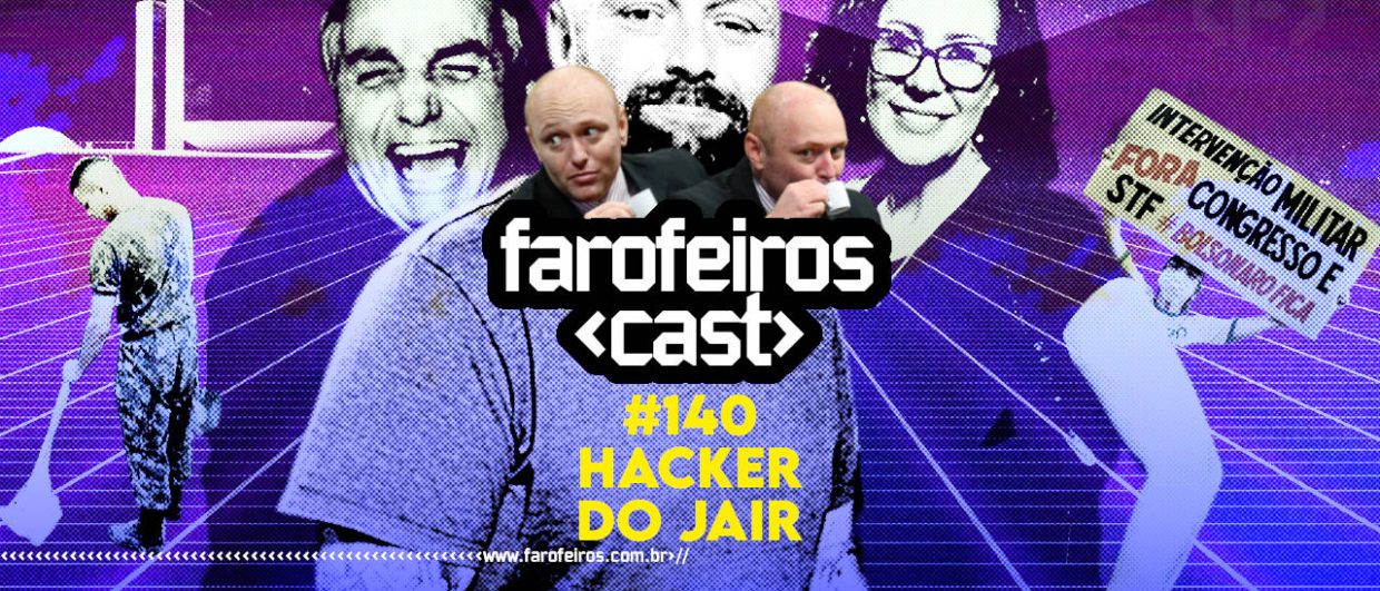 Hacker do Jair - Farofeiros Cast #140 - Blog Farofeiros