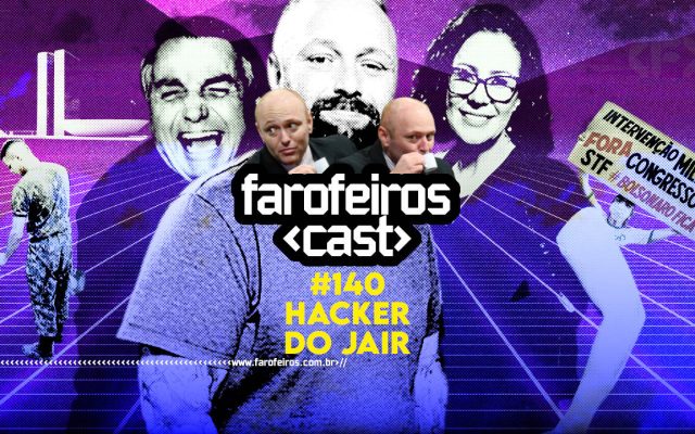 Hacker do Jair - Farofeiros Cast #140 - Blog Farofeiros
