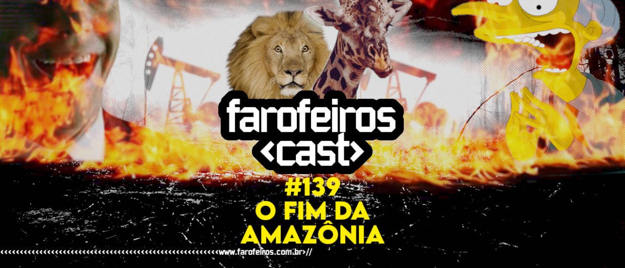 O Fim da Amazônia - Farofeiros Cast #139 - Blog Farofeiros