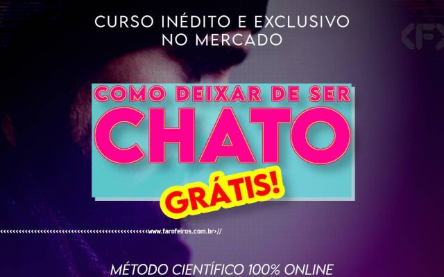 Curso COMO DEIXAR DE SER CHATO Grátis - BLOG FAROFEIROS