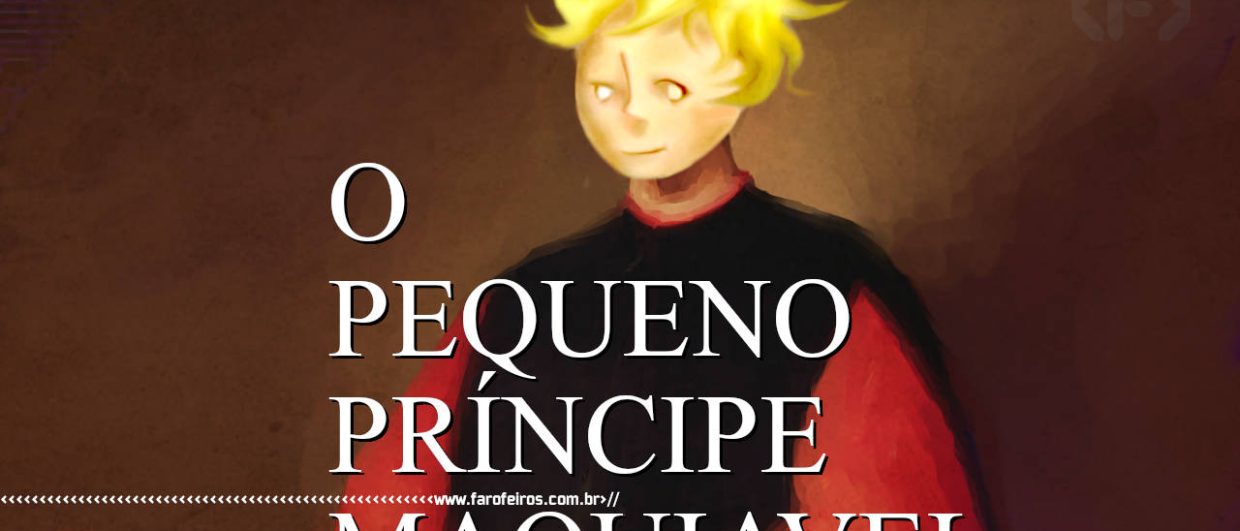 O Pequeno Príncipe Maquiavel - BLOG FAROFEIROS