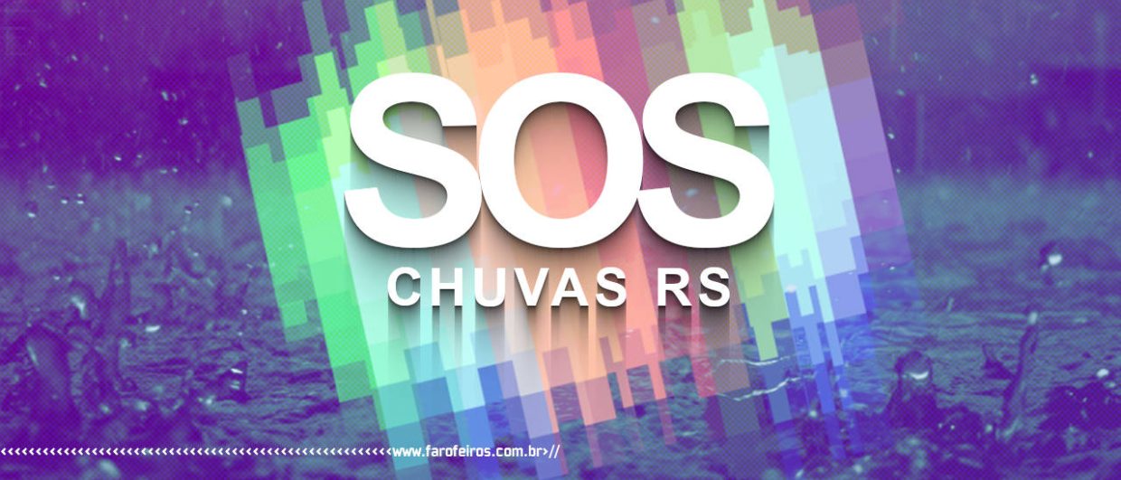 SOS CHUVAS RS - BLOG FAROFEIROS