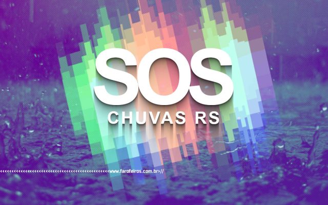 SOS CHUVAS RS - BLOG FAROFEIROS