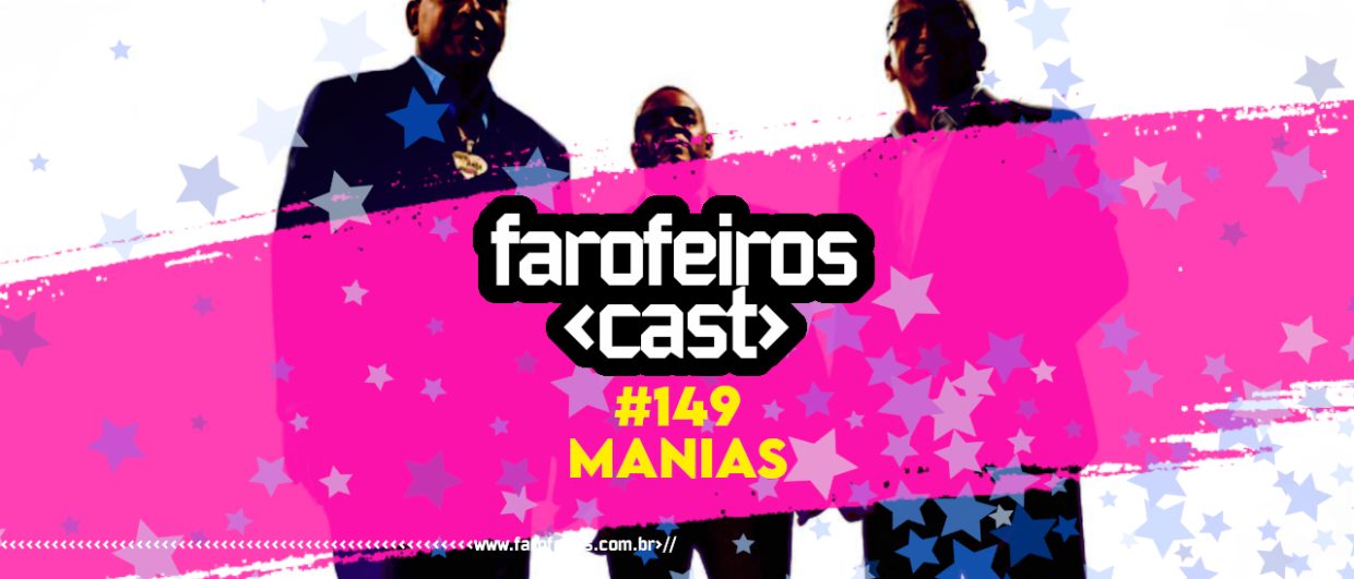 Manias - Farofeiros Cast #149 - BLOG FAROFEIROS