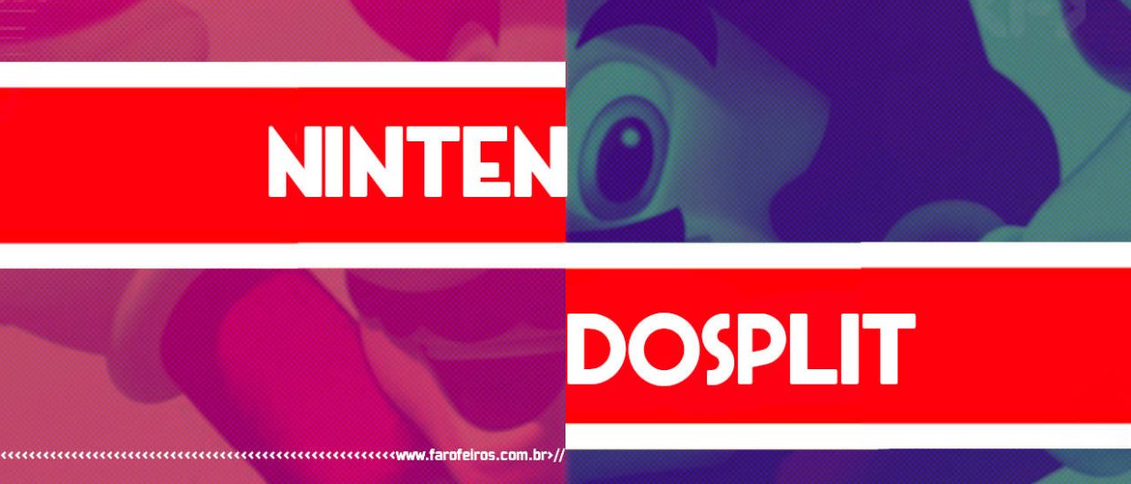 Nintendo Split - BLOG FAROFEIROS