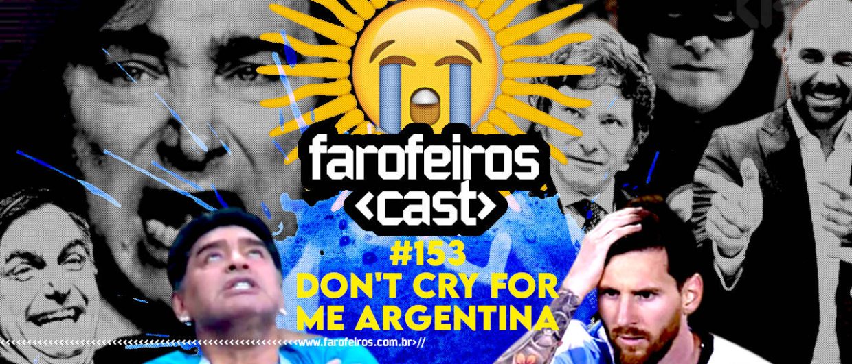 Don't cry for me Argentina - Farofeiros Cast #153 - BLOG FAROFEIROS
