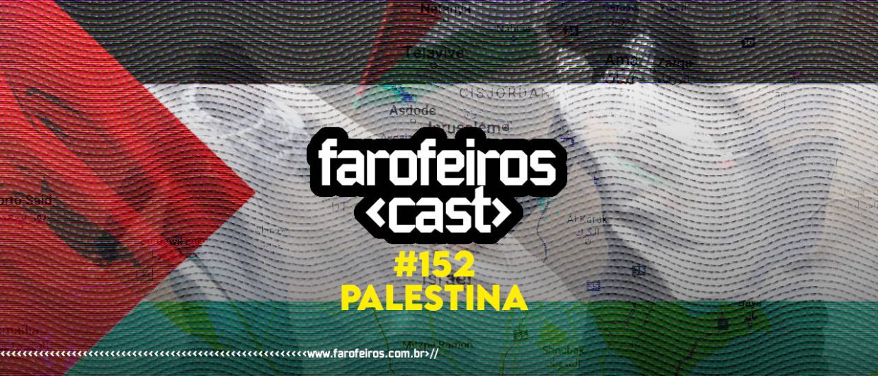 Palestina - Farofeiros Cast #152 - BLOG FAROFEIROS