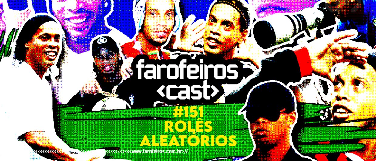 Rolês Aleatórios - Farofeiros Cast #151 - BLOG FAROFEIROS