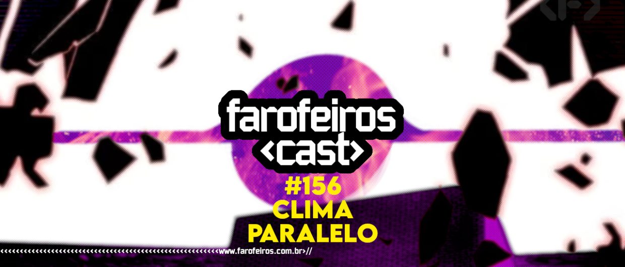 Clima Paralelo - Farofeiros Cast #156 - BLOG FAROFEIROS