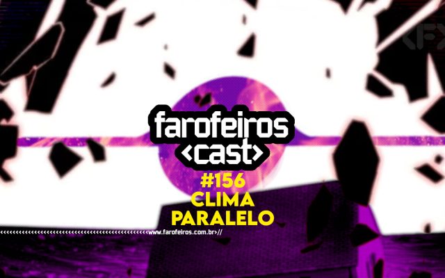 Clima Paralelo - Farofeiros Cast #156 - BLOG FAROFEIROS