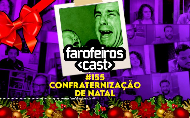 Confraternização de Natal - Farofeiros Cast #155 - BLOG FAROFEIROS
