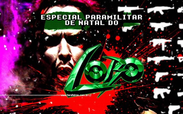 Especial Paramilitar de Natal do LOBO - BLOG FAROFEIROS