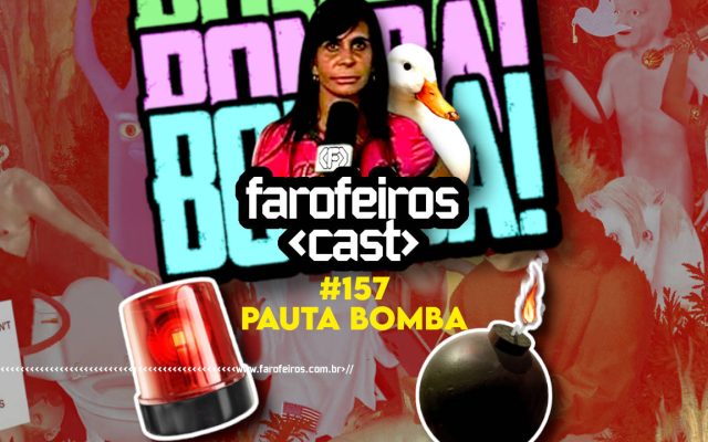 Pauta Bomba - Farofeiros Cast #157 - BLOG FAROFEIROS