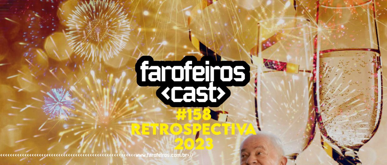 Retrospectiva 2023 - Farofeiros Cast #158 - BLOG FAROFEIROS