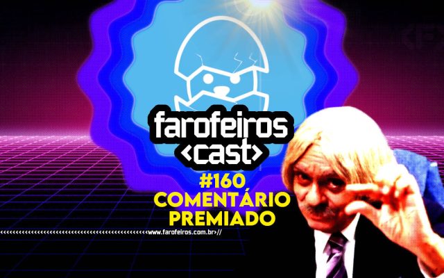 Comentário Premiado - Farofeiros Cast #160 - BLOG FAROFEIROS