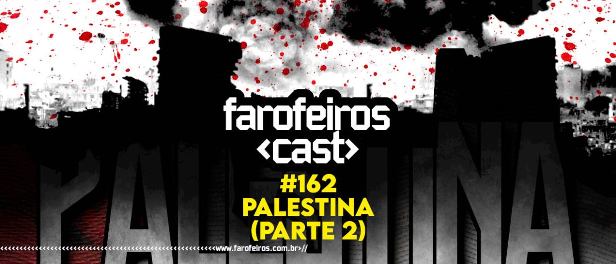 Palestina parte 2 - Farofeiros Cast #162 - BLOG FAROFEIROS