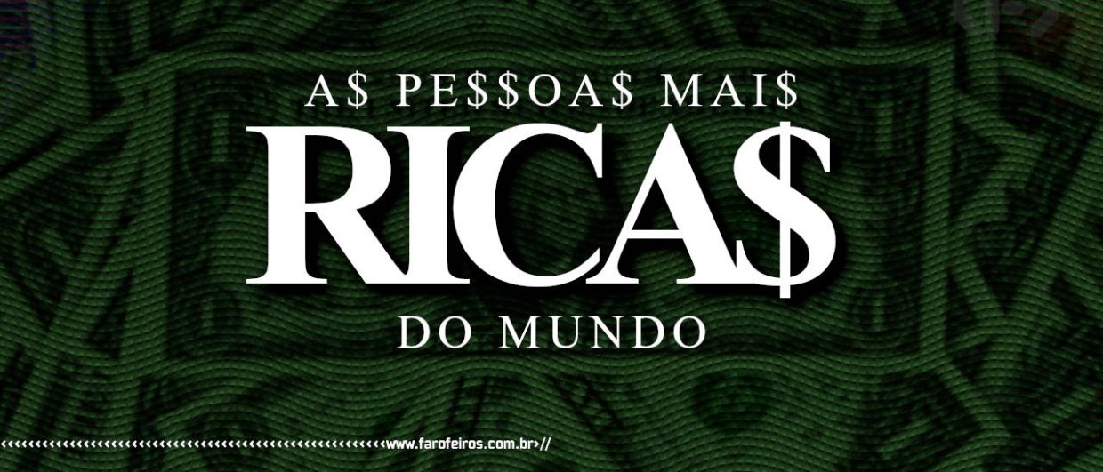 Lista das 10 pessoas mais ricas do mundo - BLOG FAROFEIROS