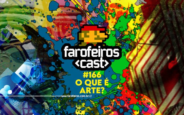 O que é arte - Farofeiros Cast #166 - BLOG FAROFEIROS