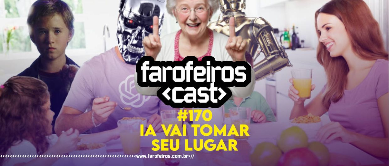 IA VAI TOMAR SEU LUGAR - Farofeiros Cast #170 - Blog Farofeiros