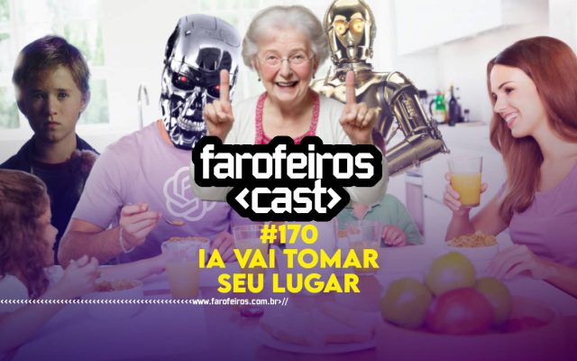 IA VAI TOMAR SEU LUGAR - Farofeiros Cast #170 - Blog Farofeiros