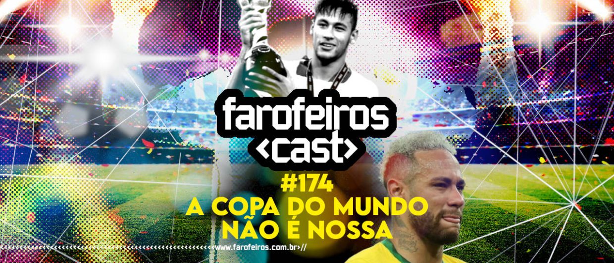 A Copa do Mundo não é Nossa - Farofeiros Cast #174 - BLOG FAROFEIROS