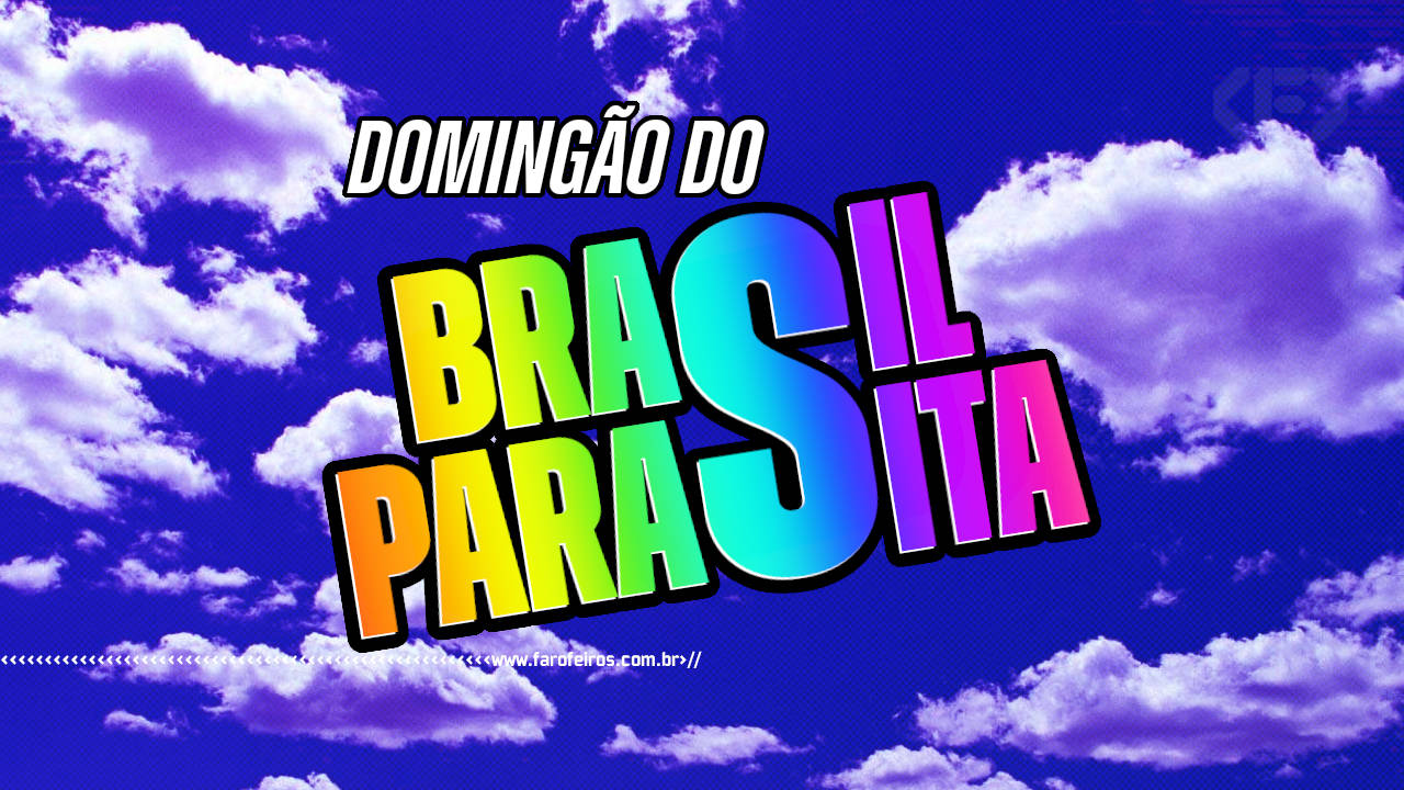 Domingão do Brasil Parasita - BLOG FAROFEIROS
