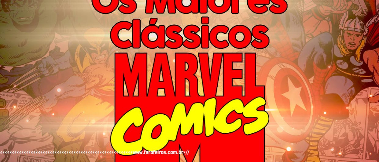 Os 10 maiores clássicos da Marvel Comics - BLOG FAROFEIROS