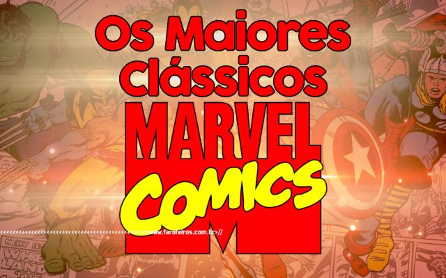 Os 10 maiores clássicos da Marvel Comics - BLOG FAROFEIROS