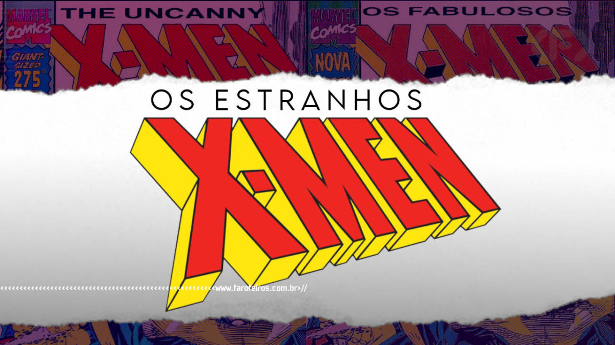 Quando Os Estranhos X-Men se tornaram Fabulosos - 1 - BLOG FAROFEIROS