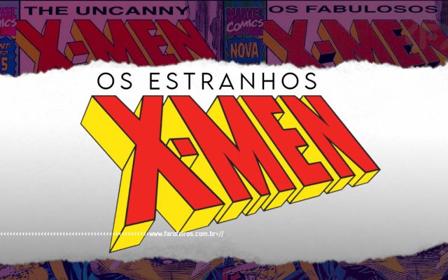Quando Os Estranhos X-Men se tornaram Fabulosos - 1 - BLOG FAROFEIROS