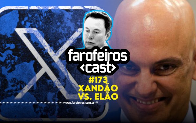 Xandão vai bloquear o Twitter - Farofeiros Cast #173 - BLOG FAROFEIROS