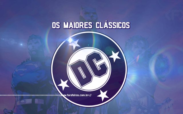 Os 10 maiores clássicos da DC Comics - BLOG FAROFEIROS