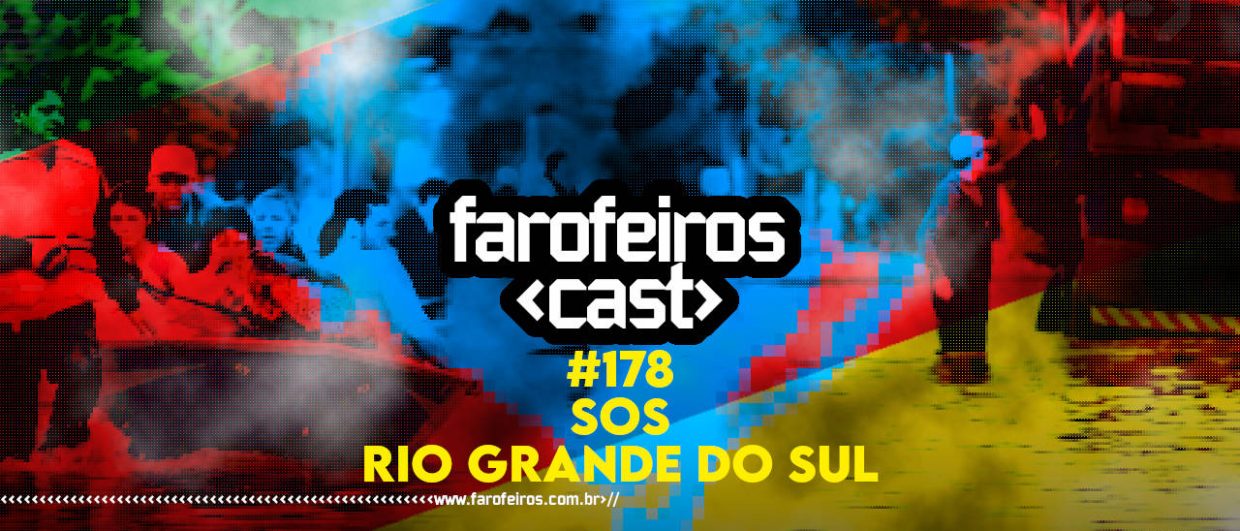 SOS Rio Grande do Sul - Farofeiros Cast #178 - BLOG FAROFEIROS