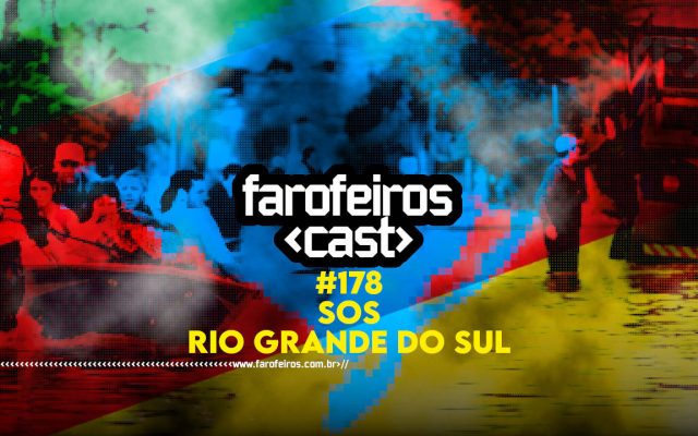 SOS Rio Grande do Sul - Farofeiros Cast #178 - BLOG FAROFEIROS