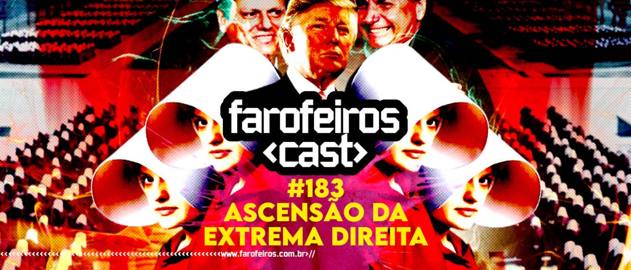 Ascensão da Extrema Direita - Farofeiros Cast #183