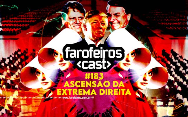 Ascensão da Extrema Direita - Farofeiros Cast #183
