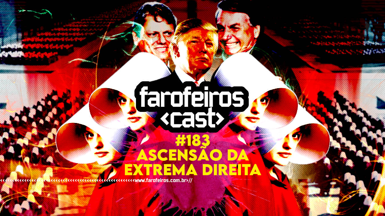 Ascensão da Extrema Direita – Farofeiros Cast #183