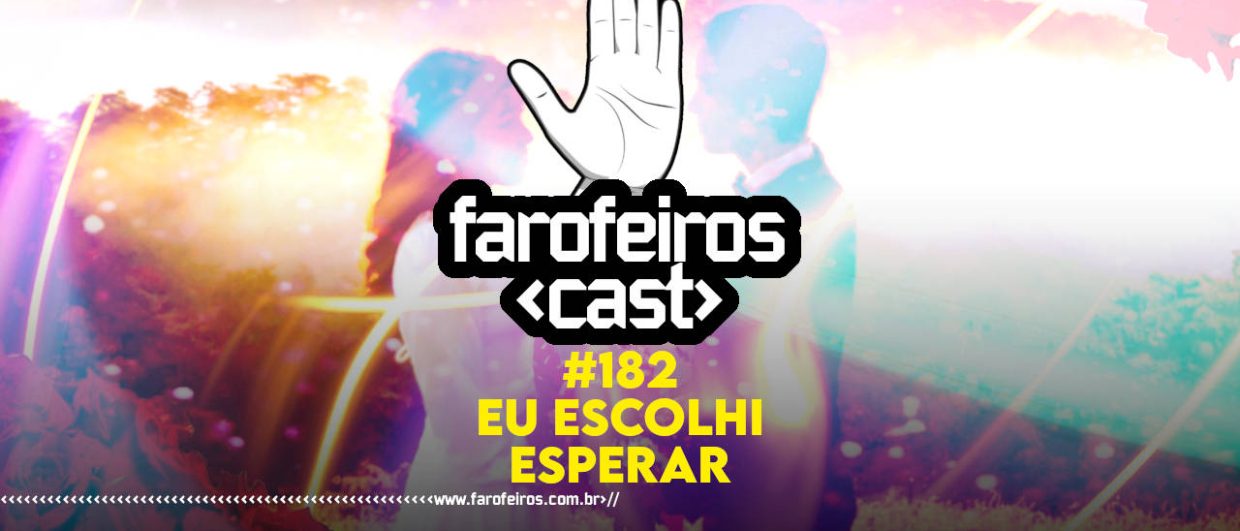 Eu Escolhi Esperar - Farofeiros Cast #182 - BLOG FAROFEIROS