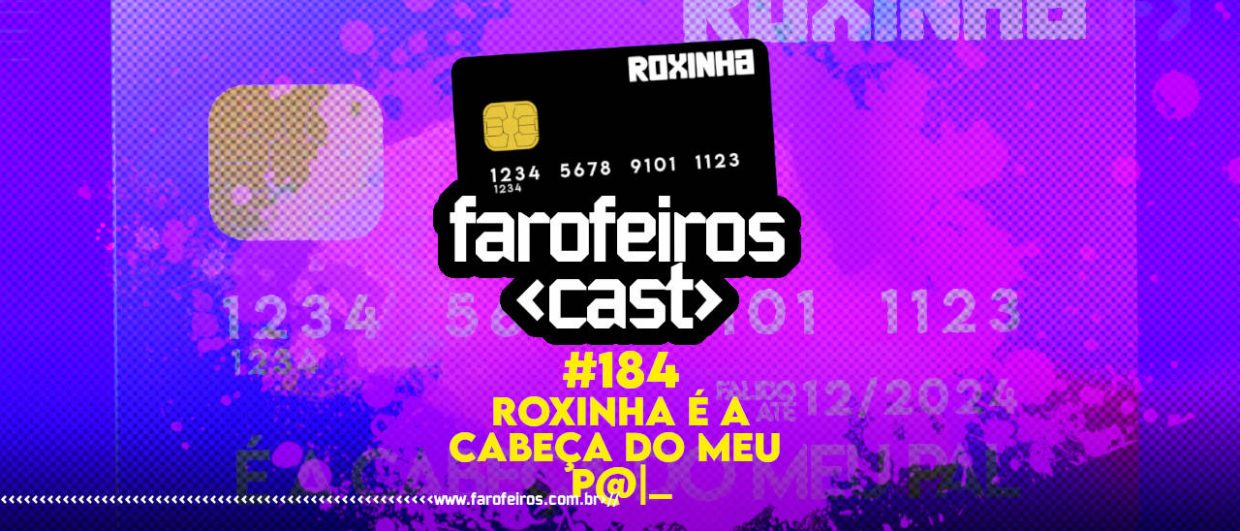 Roxinha é a cabeça do meu pal - Farofeiros Cast #184 - BLOG FAROFEIROS